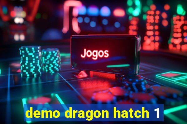 demo dragon hatch 1